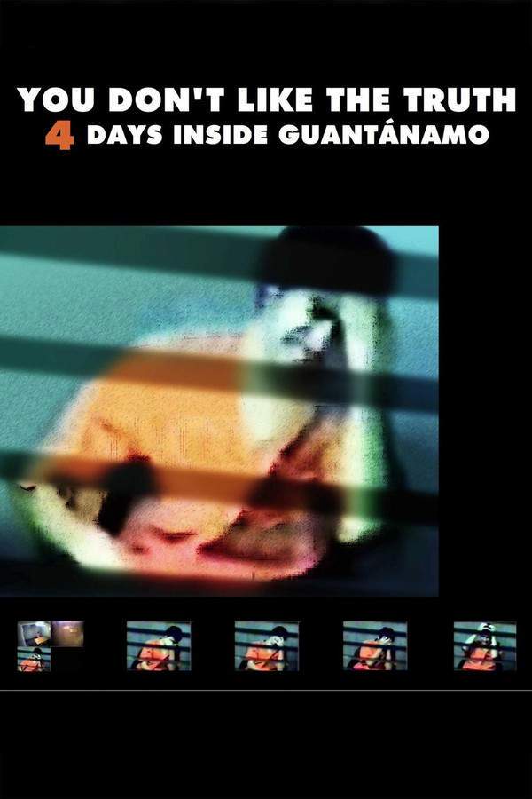 You Don't Like the Truth: 4 Days Inside Guantanamo